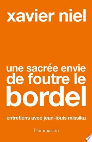 UNE SACRÉE ENVIE DE FOUTRE LE BORDEL - XAVIER NIEL