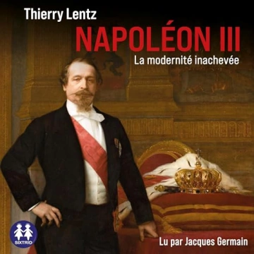 Napoléon III - La modernité inachevée Thierry Lentz